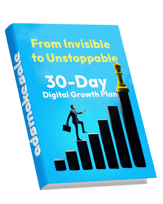 From Invisible to Unstoppable: The 30-Day Digital Growth Plan